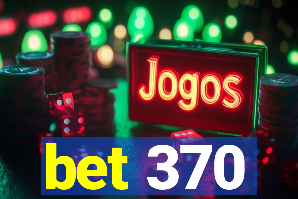 bet 370