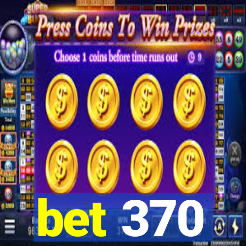 bet 370