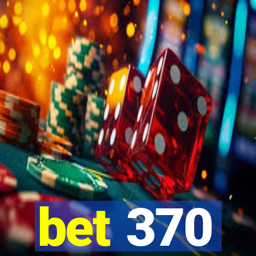 bet 370
