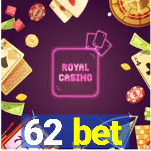 62 bet