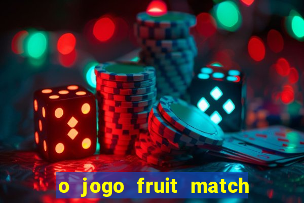 o jogo fruit match paga mesmo