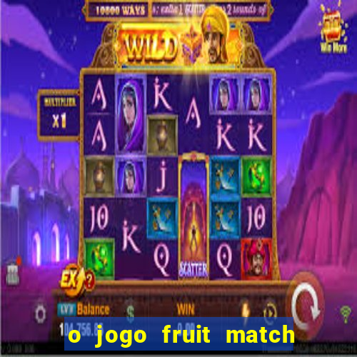 o jogo fruit match paga mesmo