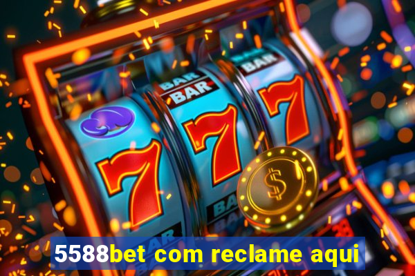 5588bet com reclame aqui