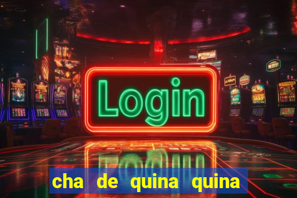 cha de quina quina serve para descer menstruação