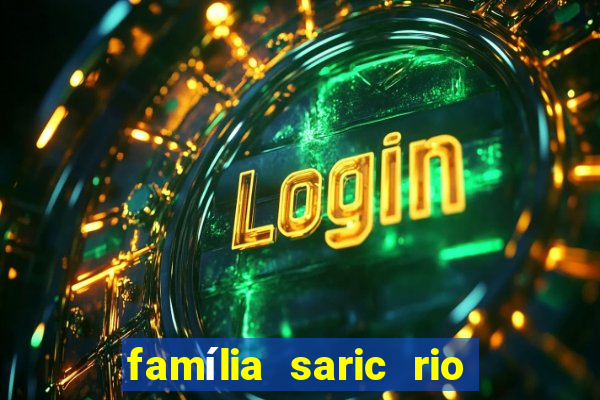família saric rio de janeiro