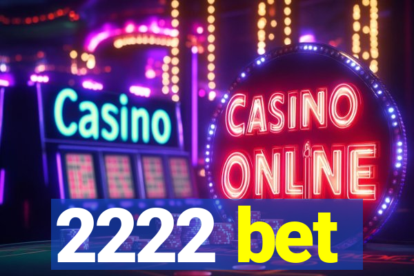 2222 bet