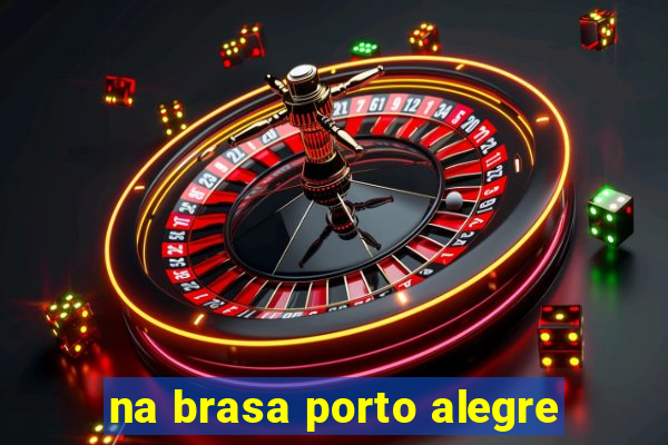 na brasa porto alegre