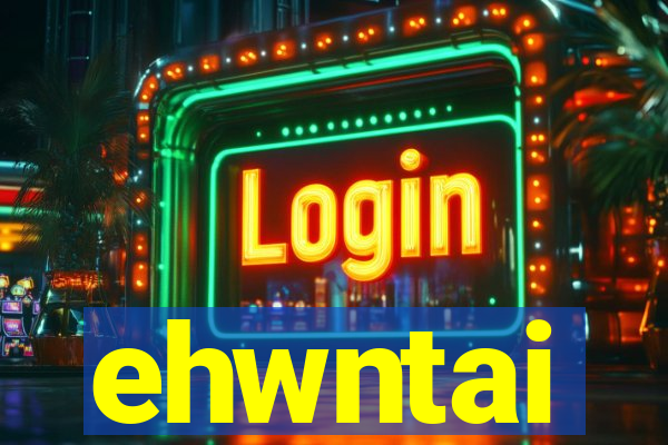 ehwntai