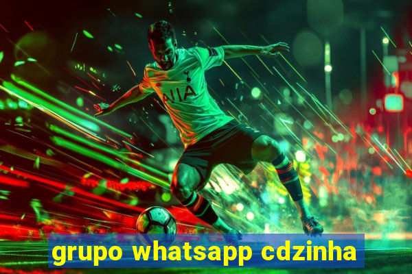 grupo whatsapp cdzinha