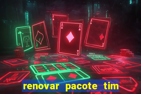 renovar pacote tim beta antes do prazo