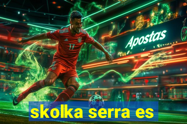 skolka serra es
