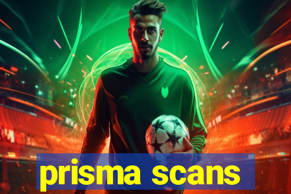 prisma scans