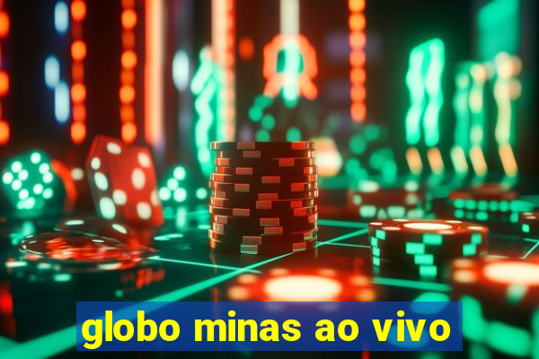 globo minas ao vivo