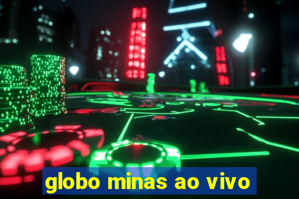 globo minas ao vivo
