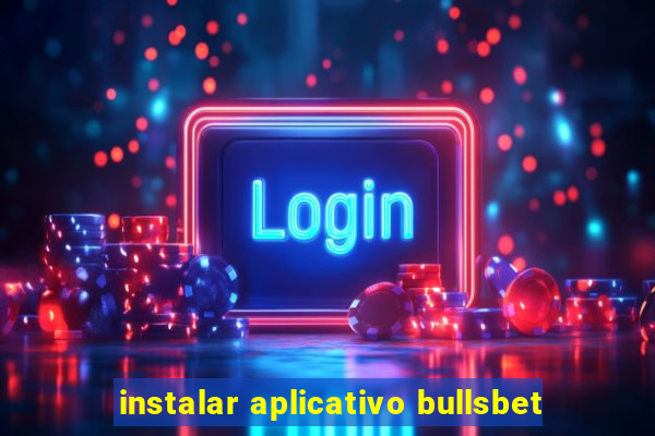 instalar aplicativo bullsbet