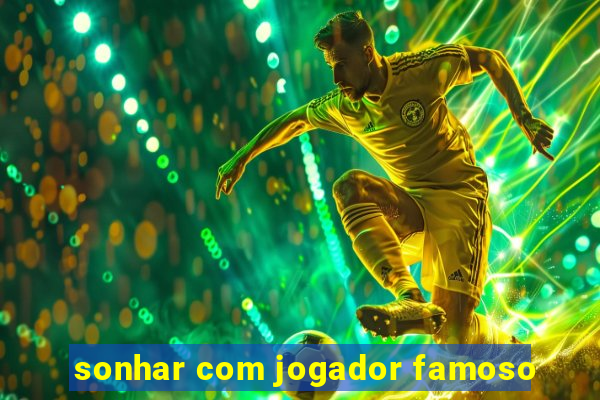 sonhar com jogador famoso