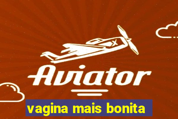 vagina mais bonita