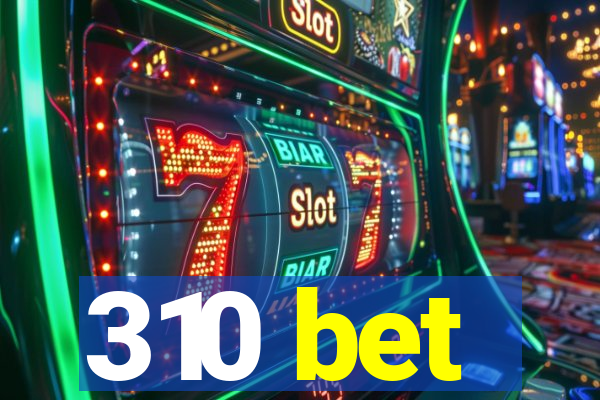 310 bet