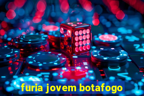 furia jovem botafogo