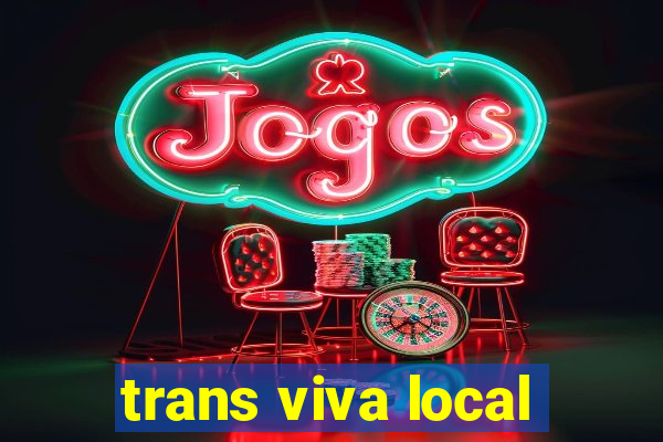 trans viva local