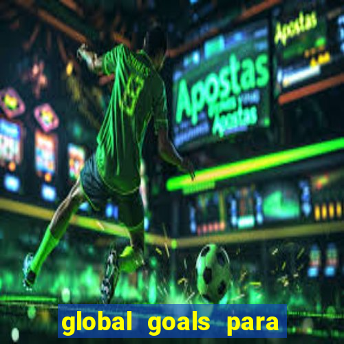 global goals para que serve