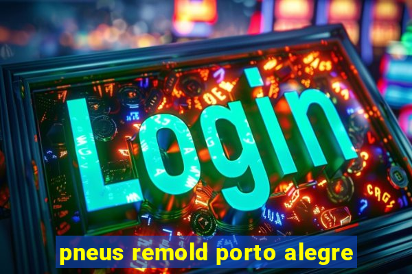 pneus remold porto alegre