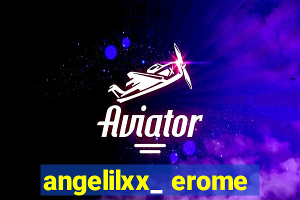 angelilxx_ erome