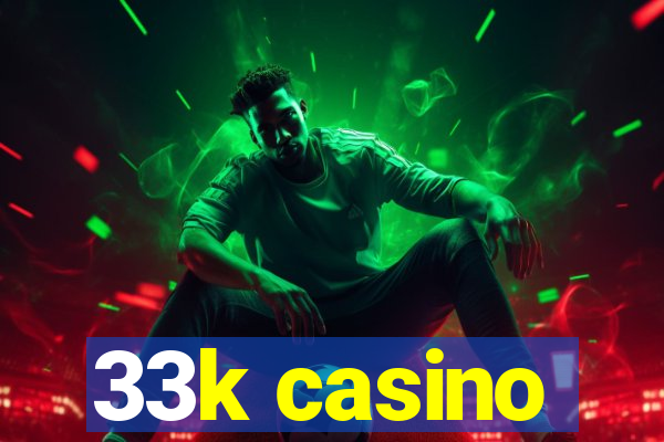 33k casino