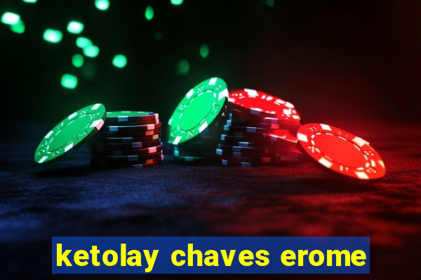 ketolay chaves erome