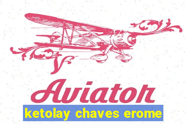 ketolay chaves erome