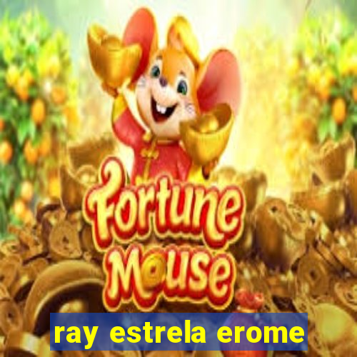 ray estrela erome