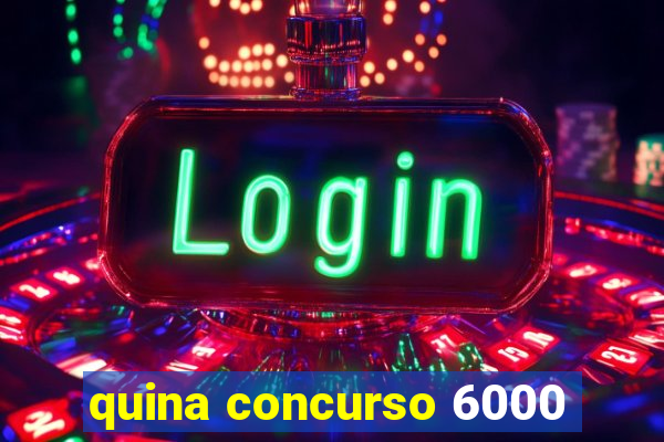 quina concurso 6000