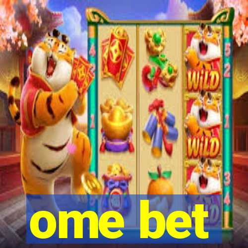 ome bet