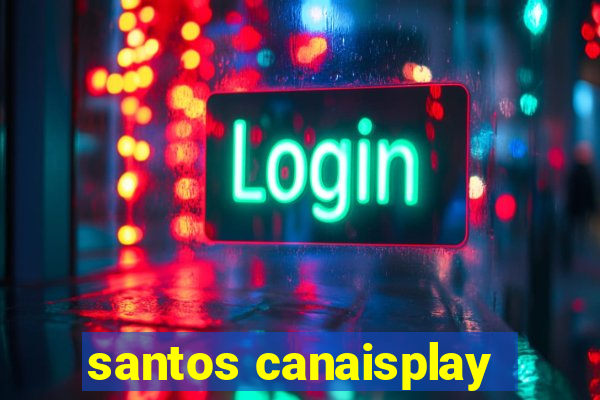 santos canaisplay