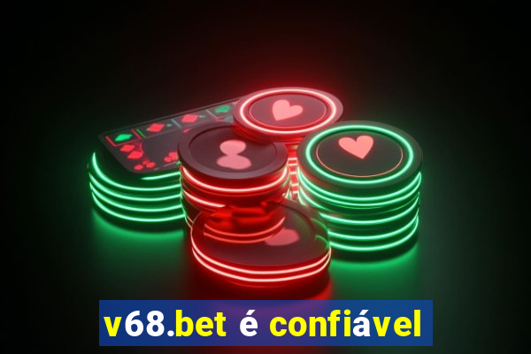 v68.bet é confiável