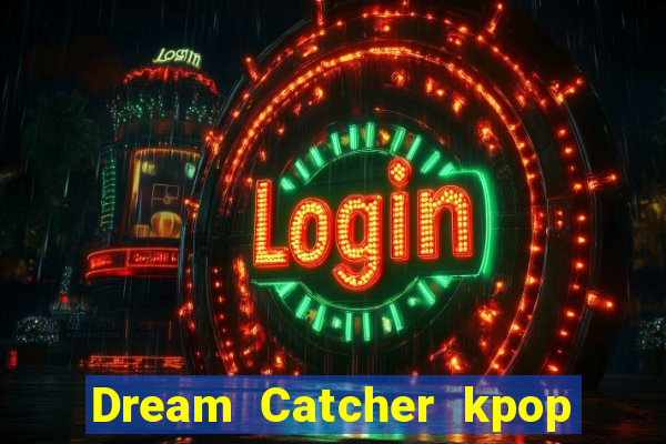 Dream Catcher kpop dreamcatcher kpop lightstick