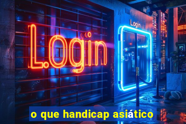 o que handicap asiático
