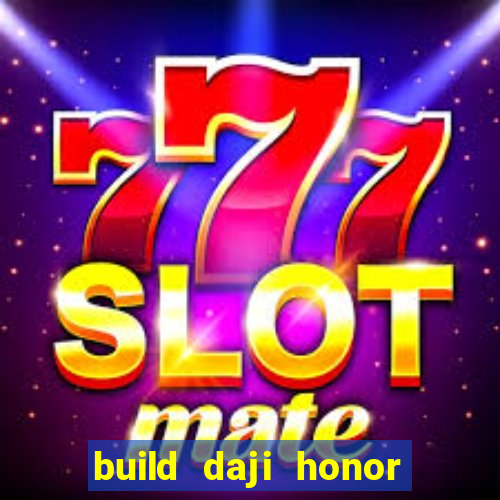 build daji honor of kings