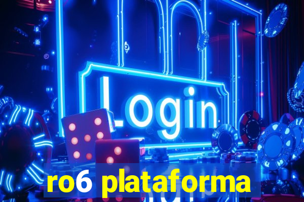 ro6 plataforma