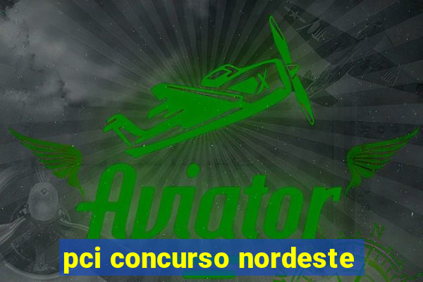 pci concurso nordeste