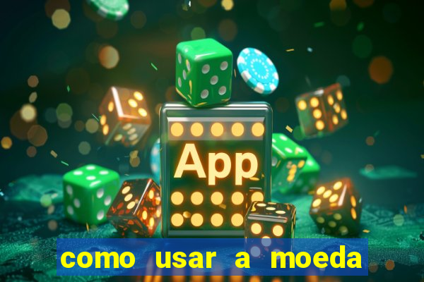 como usar a moeda now no big win