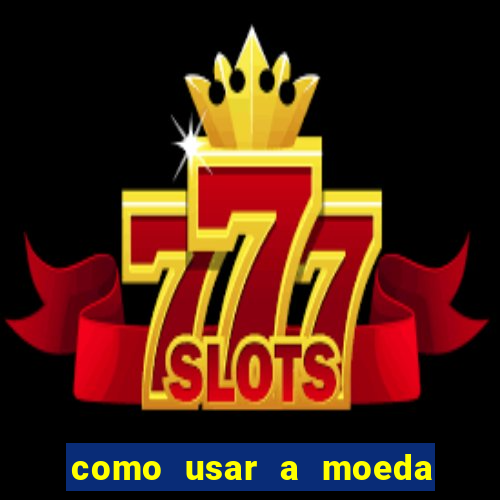 como usar a moeda now no big win