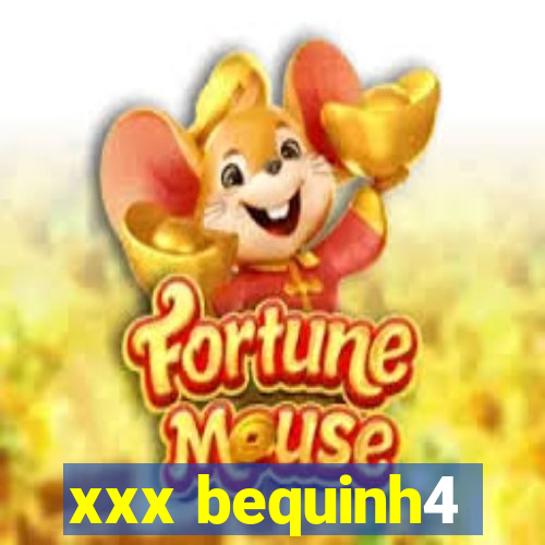 xxx bequinh4