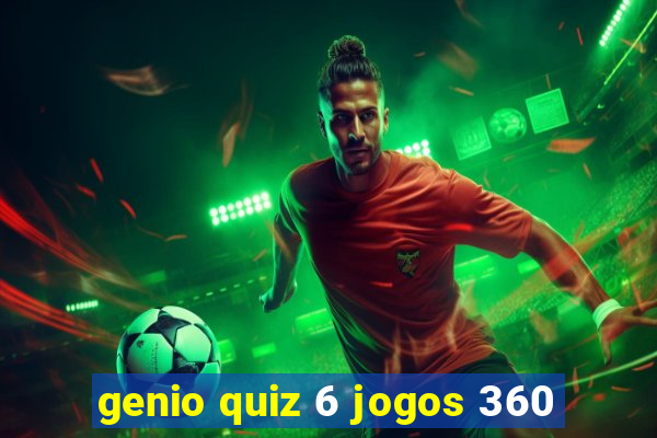 genio quiz 6 jogos 360
