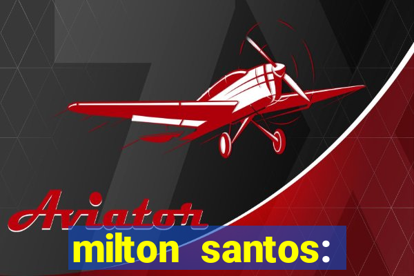 milton santos: biografia resumo