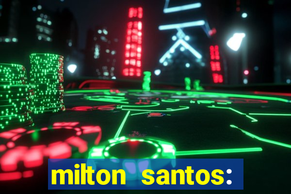 milton santos: biografia resumo