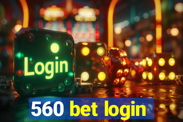 560 bet login