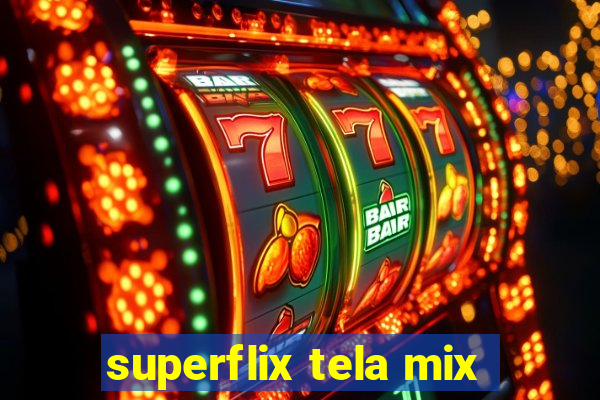 superflix tela mix