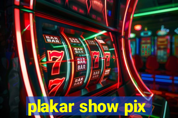 plakar show pix
