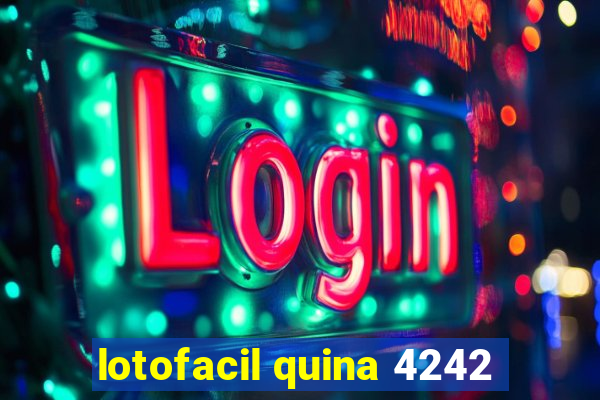lotofacil quina 4242